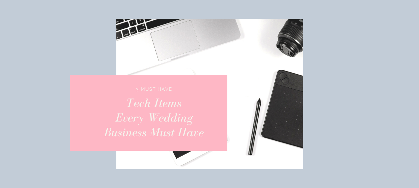 3 Must Have Tech Items Every Wedding Business Must Have