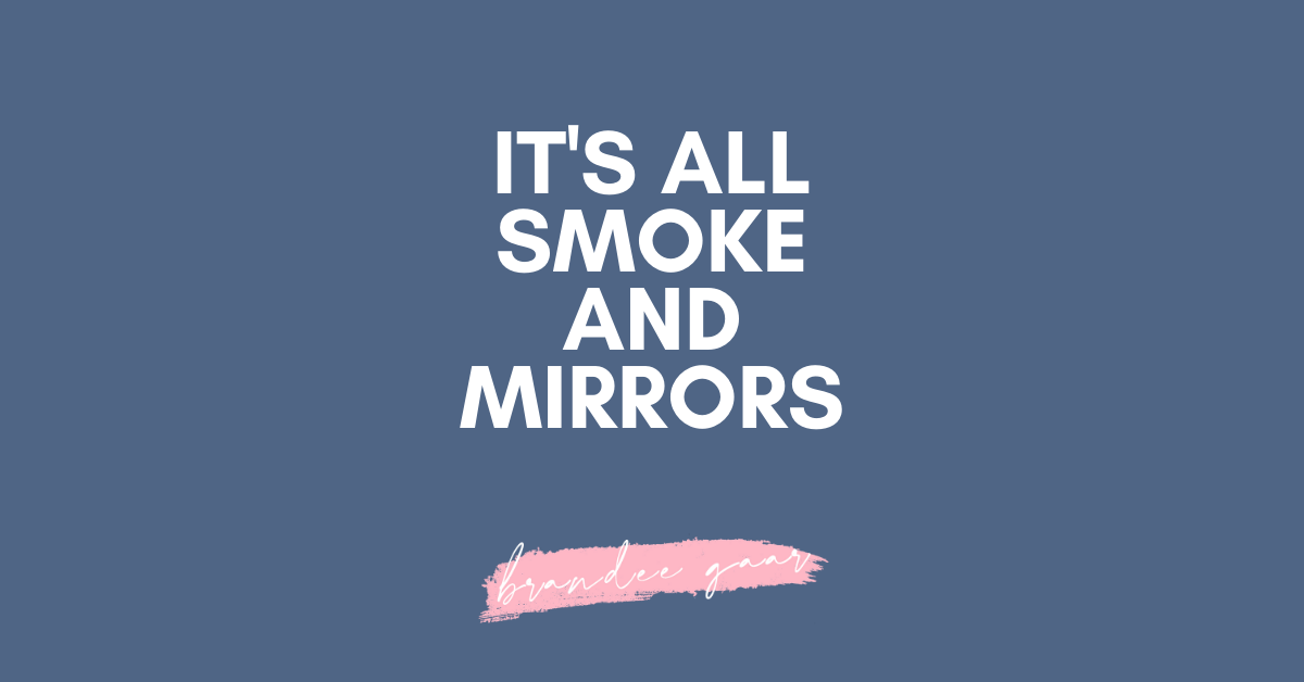 It's All Smoke and Mirrors