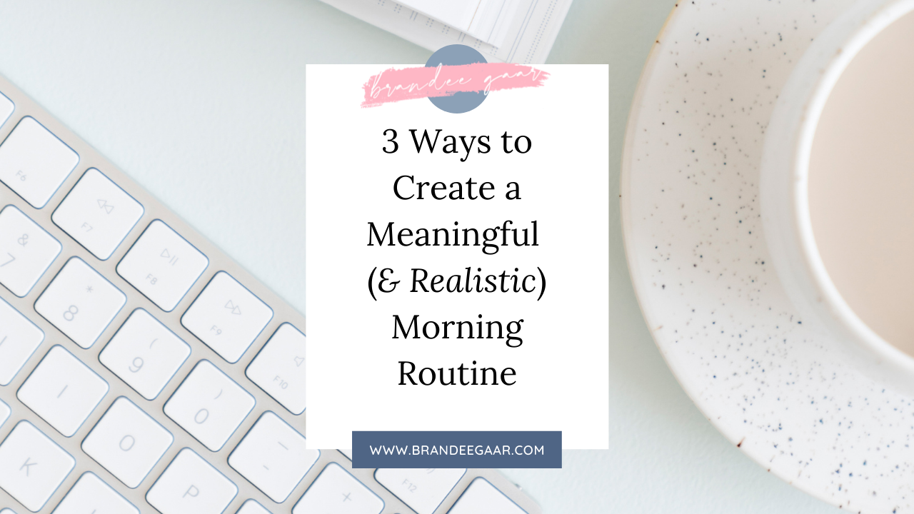 3 ways to create a meaningful and realistic morning routine