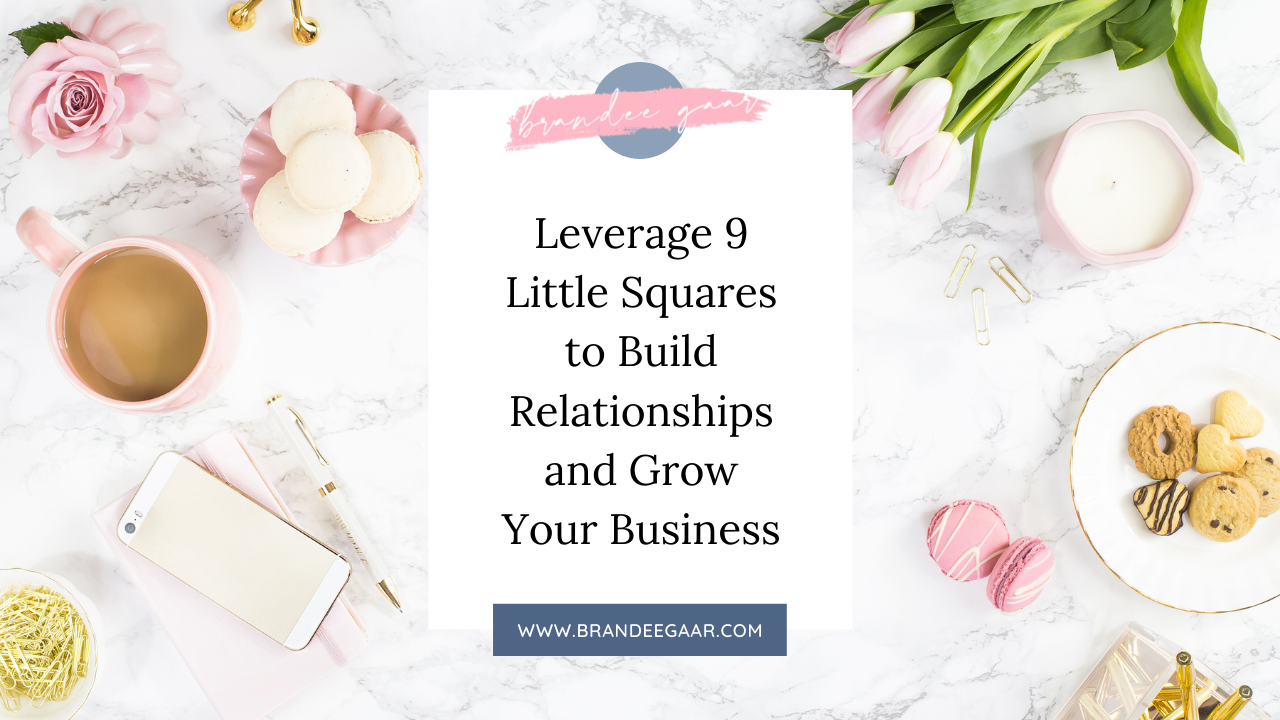 Leverage 9 Little Squares to Build Relationships and Grow Your Business