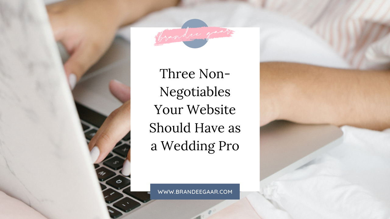Three Non-Negotiables Your Website Should Have as a Wedding Pro