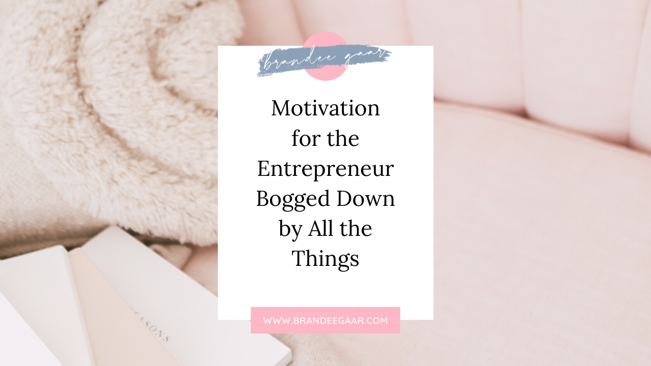 Motivation for the Entrepreneur Bogged Down by All the Things