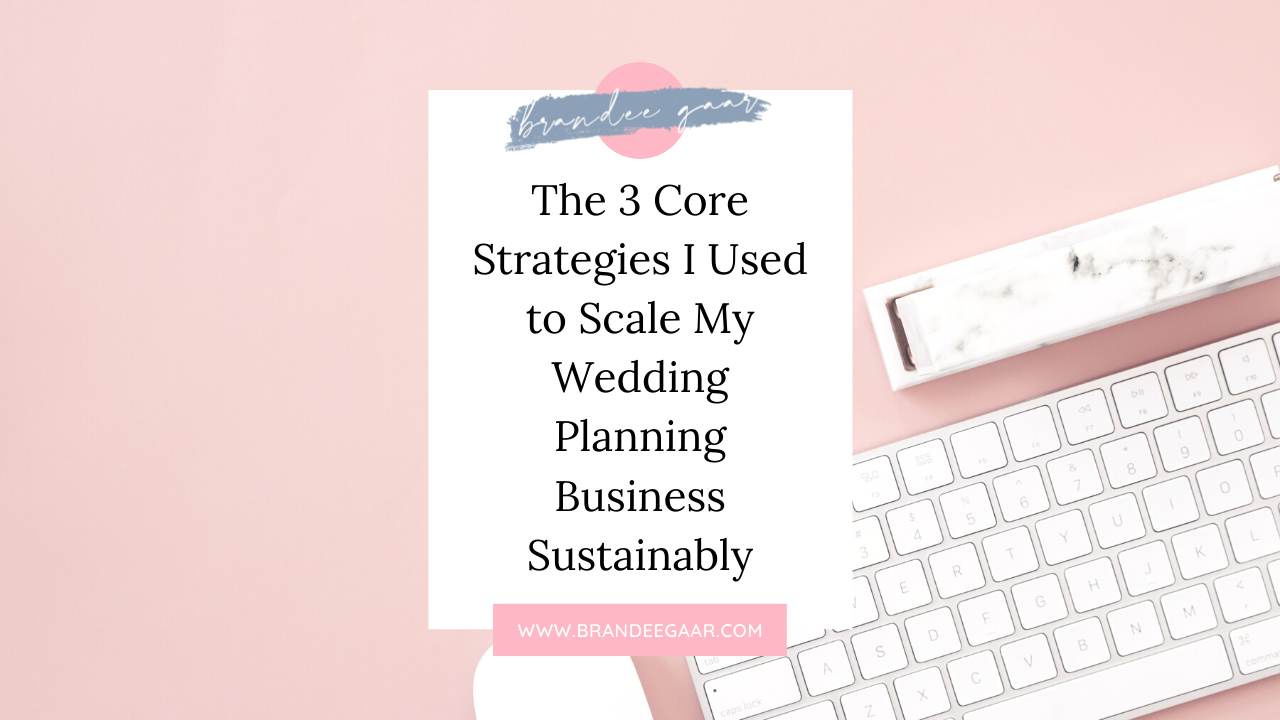 The 3 Core Strategies I Used to Scale My Wedding Planning Business Sustainably
