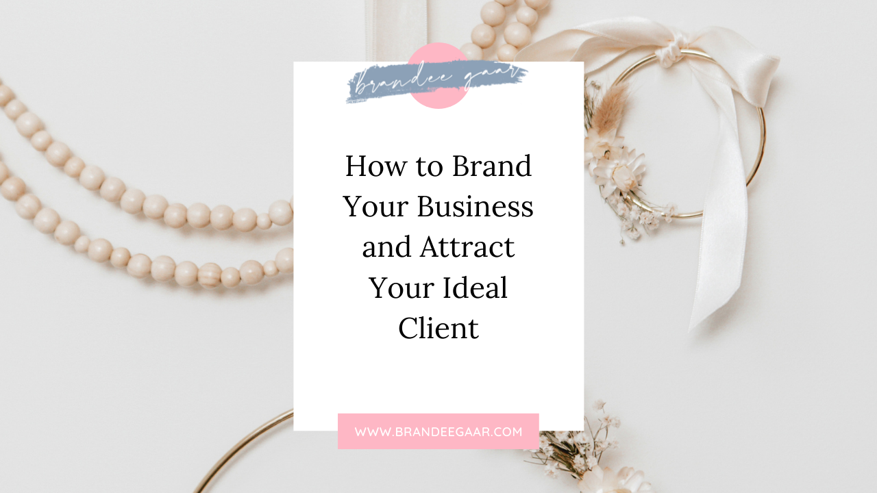 How to Brand Your Business and Attract Your Ideal Client