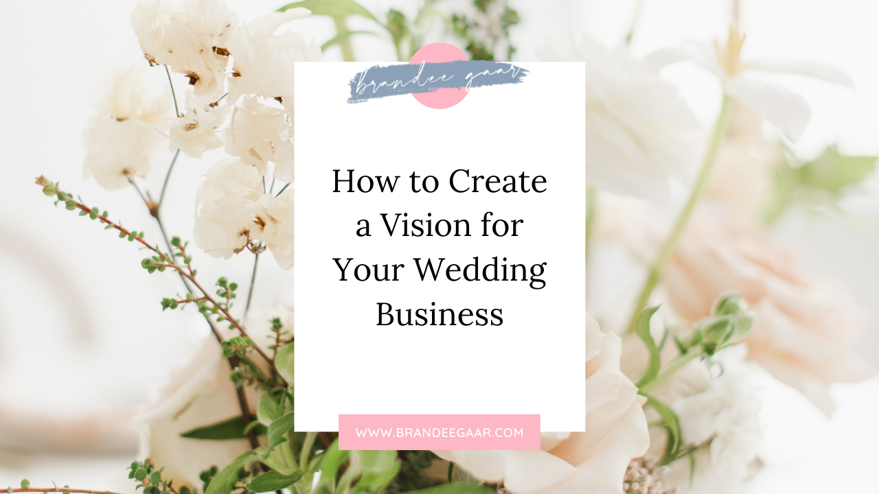 How to Create a Vision for Your Wedding Business (1)