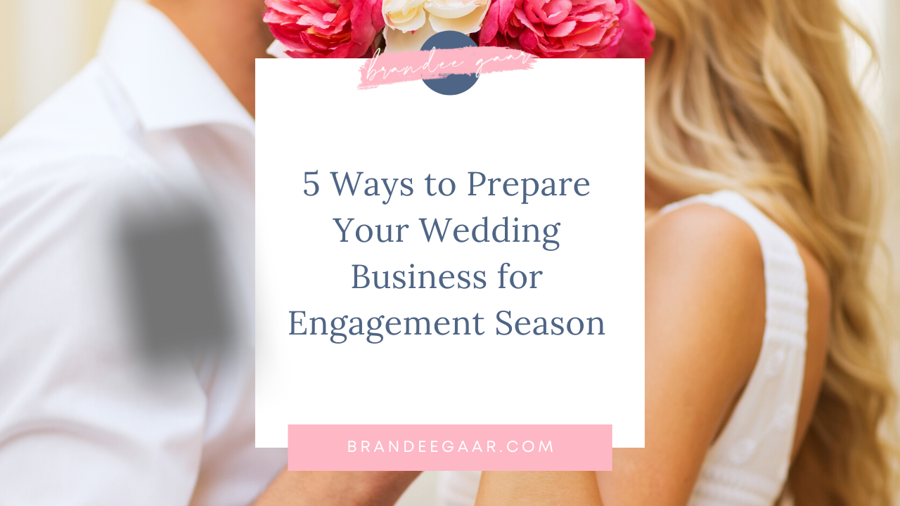 5 Ways to Prepare Your Wedding Business for Engagement Season