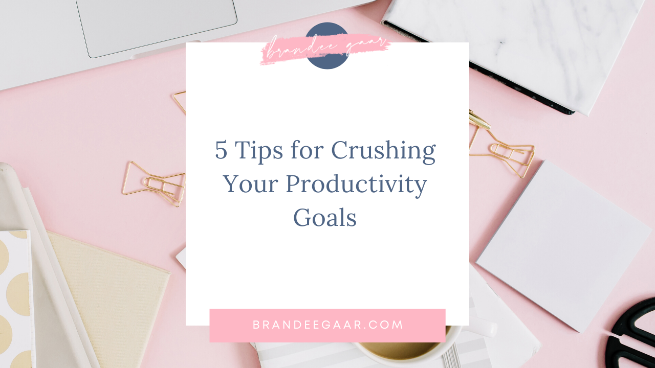 5 Tips for Crushing Your Productivity Goals