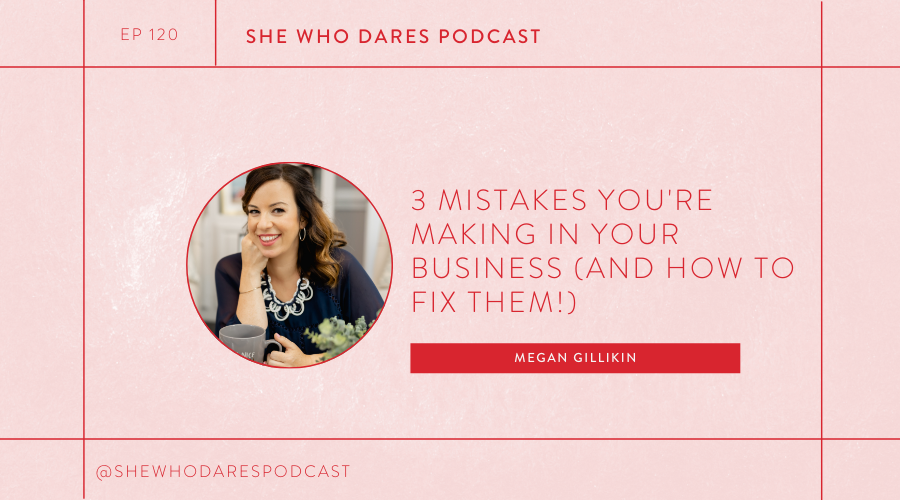 3 Mistakes You're Making in Your Business (and how to fix them!) with Megan Gilikin