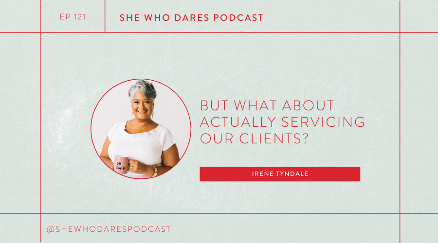 EPISODE 121 - But what about actually servicing our clients? with Irene Tyndale