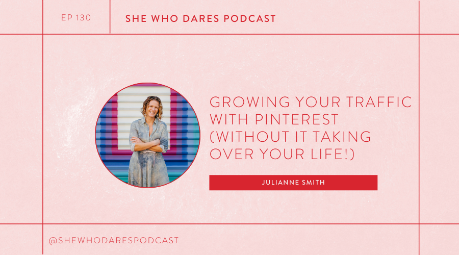 EPISODE 130 - Growing your traffic with Pinterest (without it taking over your life!) with Julianne Smith