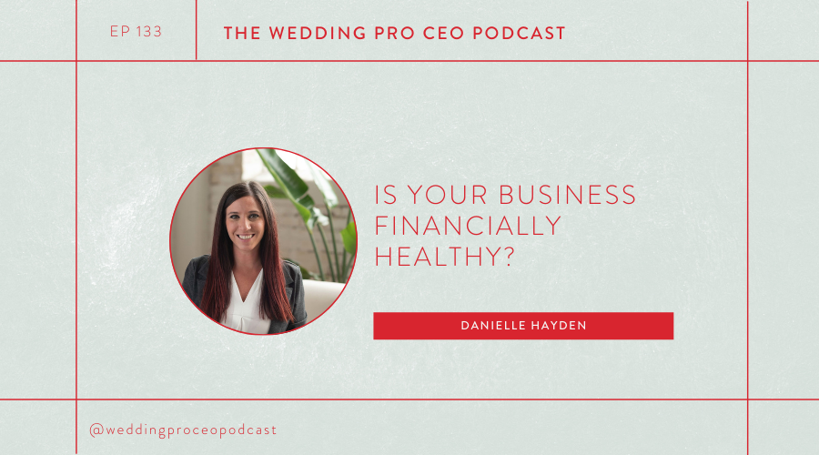 EPISODE 133 - Is Your Business Financially Healthy with Danielle Hayden