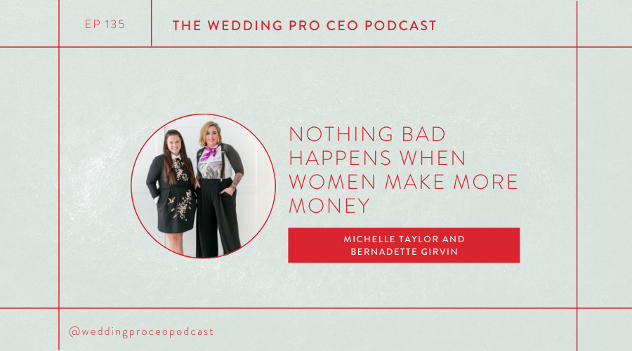 EPISODE 135 - Nothing Bad Happens When Women Make More Money with with Michelle Taylor and Bernadette Girvin